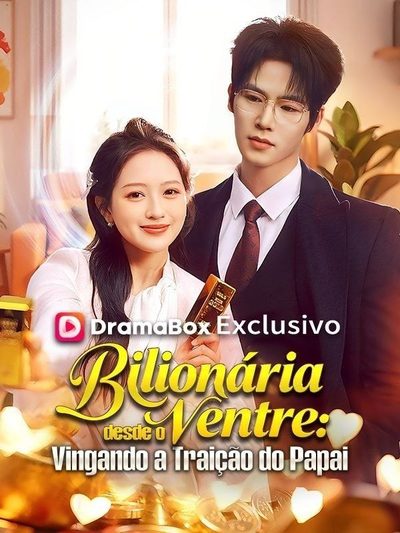 Bilionária Desde o Ventre: Vingando a Traição do Papai (dublado)